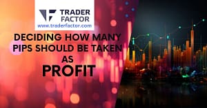 Deciding How Many Pips Should Be Taken as Profit-TraderFactor