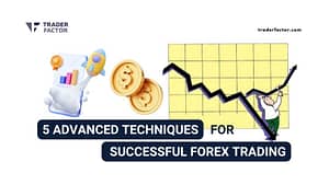 Five Advanced Techniques for Successful Forex Trading