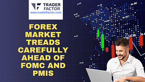 Forex Market Treads Carefully Ahead of FOMC and PMIs