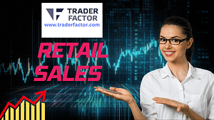 Navigating the Forex Market Ahead of U.S. Retail Sales Report- TraderFactor