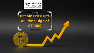 Bitcoin Price Hits All-time High of $71,000- TraderFactor
