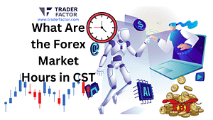 What are the Forex Market Hours in CST