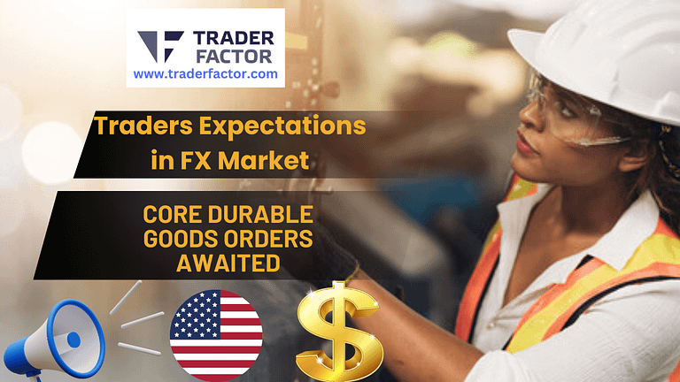Traders Expectations Ahead of Core Durable Goods Orders Amid USD Volatility
