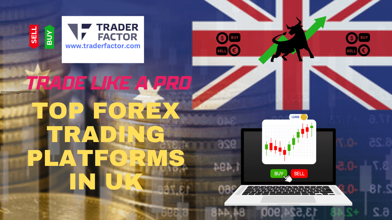 Trade Like A Pro: Top Forex Trading Platforms In UK